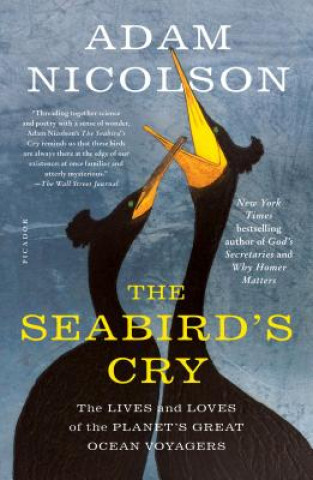 Kniha The Seabird's Cry: The Lives and Loves of the Planet's Great Ocean Voyagers Adam Nicolson