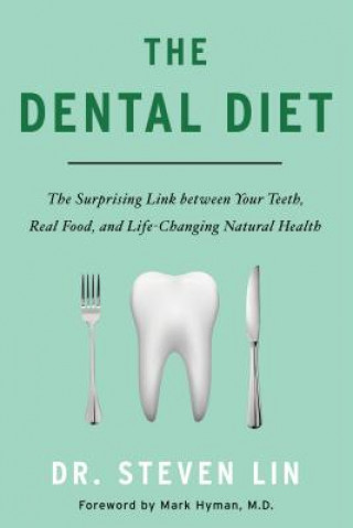 Book The Dental Diet: The Surprising Link Between Your Teeth, Real Food, and Life-Changing Natural Health Steven Lin