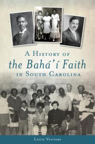 Könyv A History of the Bahá'í Faith in South Carolina Louis Venters