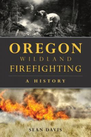 Książka Oregon Wildland Firefighting: A History Sean Davis