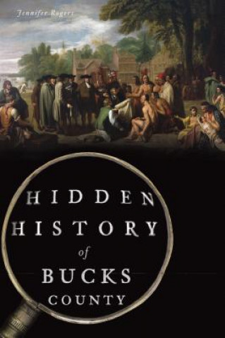 Kniha Hidden History of Bucks County Jennifer Rogers