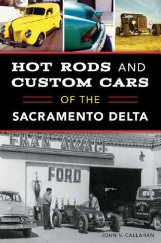 Carte Hot Rods and Custom Cars of the Sacramento Delta John V. Callahan