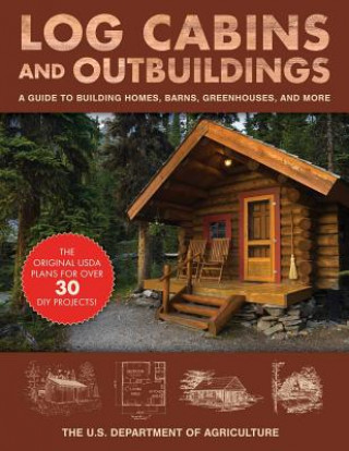 Kniha Log Cabins and Outbuildings The U. S. Department of Argiculture