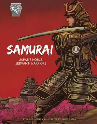 Könyv Samurai: Japan's Noble Servant-Warriors Blake Hoena