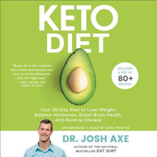 Audio Keto Diet: Your 30-Day Plan to Lose Weight, Balance Hormones, Boost Brain Health, and Reverse Disease Josh Axe
