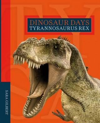 Kniha Dinosaur Days: Tyrannosaurus Rex Sara Gilbert