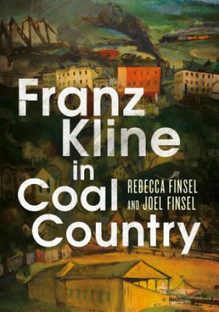 Книга Franz Kline in Coal Country Rebecca M. Finsel