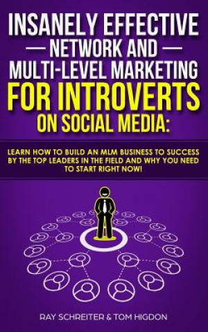 Kniha Insanely Effective Network And Multi-Level Marketing For Introverts On Social Media: : Learn How to Build an MLM Business to Success by the Top Leader Tom Higdon