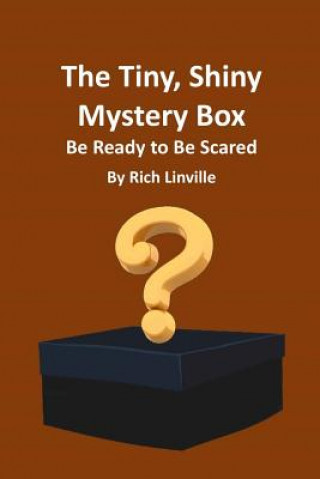 Book The Tiny, Shiny Mystery Box Be Ready to Be Scared Rich Linville