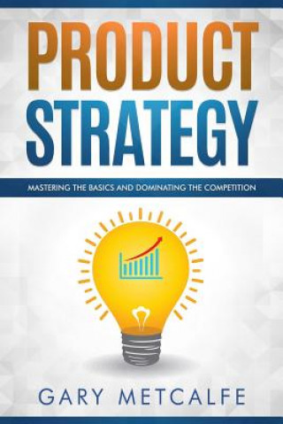 Buch Product Strategy: Mastering the Basics and Dominating the Competition Gary Metcalfe