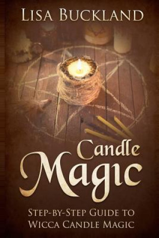 Kniha Candle Magic: Step-By-Step Guide to Wicca Candle Magic Lisa Buckland