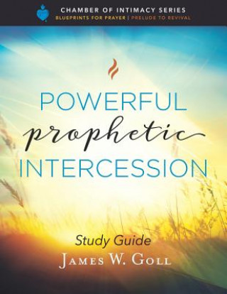 Kniha Powerful Prophetic Intercession Study Guide James W Goll