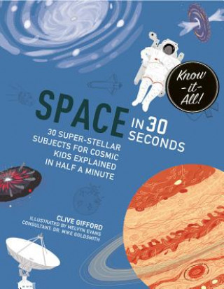 Книга Space in 30 Seconds: 30 Super-Stellar Subjects for Cosmic Kids Explained in Half a Minute Clive Gifford