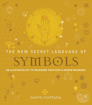 Book The New Secret Language of Symbols: An Illustrated Key to Unlocking Their Deep & Hidden Meanings David Fontana