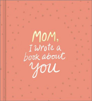 Kniha Mom, I Wrote a Book about You 
