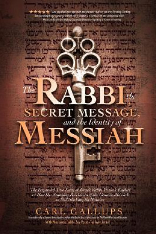 Kniha The Rabbi, the Secret Message, and the Identity of Messiah: The Expanded True Story of Israeli Rabbi Yitzhak Kaduri and How His Stunning Revelation of Carl Gallups