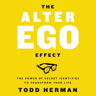 Digital The Alter Ego Effect: The Power of Secret Identities to Transform Your Life Todd Herman