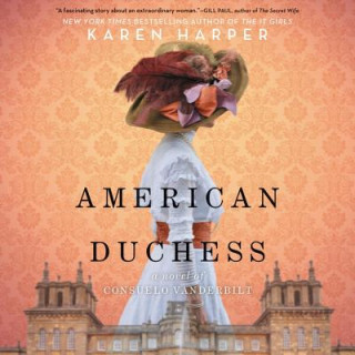 Digital American Duchess: A Novel of Consuelo Vanderbilt Karen Harper