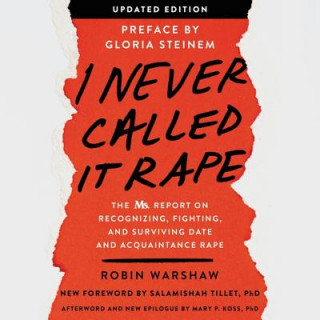 Digital I Never Called It Rape: The Ms. Report on Recognizing, Fighting, and Surviving Date and Acquaintance Rape Robin Warshaw