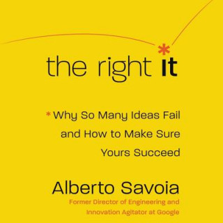 Digital The Right It: Why So Many Ideas Fail and How to Make Sure Yours Succeed Alberto Savoia