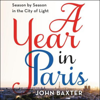 Digital A Year in Paris: Season by Season in the City of Light John Baxter