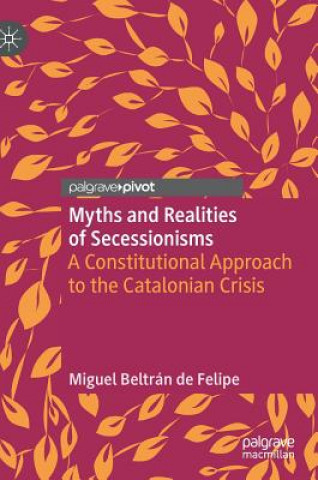 Kniha Myths and Realities of Secessionisms Miguel Beltrán de Felipe