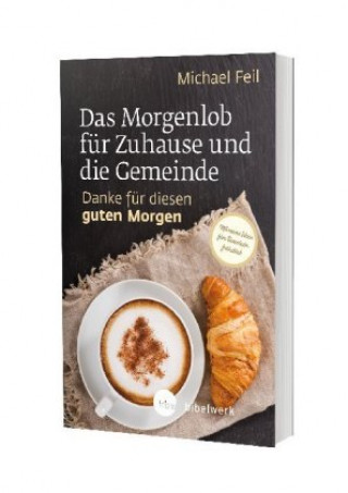 Knjiga Das Morgenlob für Zuhause und die Gemeinde: Danke für diesen guten Morgen Michael Feil