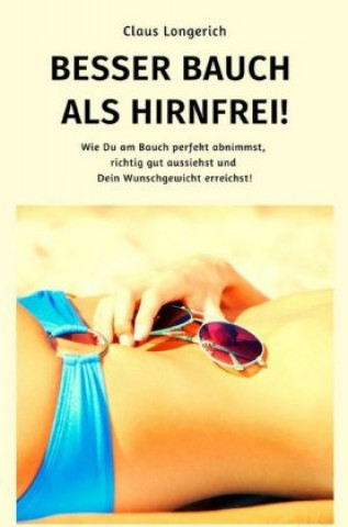 Knjiga Besser Bauch als Hirnfrei! Claus Longerich