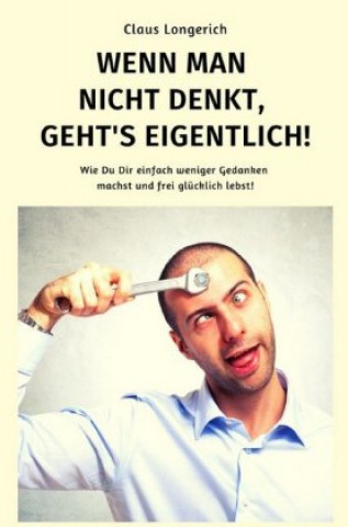 Book Wenn man nicht denkt, geht's eigentlich! Claus Longerich