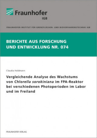 Kniha Vergleichende Analyse des Wachstums von Chlorella sorokiniana im FPA-Reaktor bei verschiedenen Photoperioden im Labor und im Freiland. Claudia Holdmann