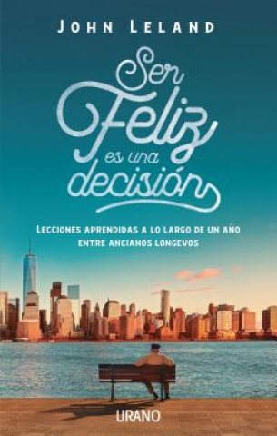 Knjiga Ser Feliz Es Una Decision John Leland