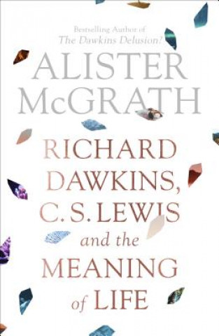 Book Richard Dawkins, C. S. Lewis and the Meaning of Life McGrath