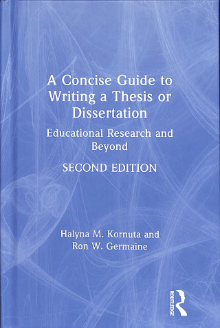 Könyv Concise Guide to Writing a Thesis or Dissertation Halyna M. Kornuta