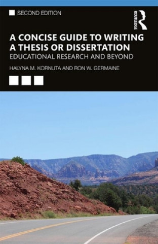 Könyv Concise Guide to Writing a Thesis or Dissertation Halyna M. Kornuta