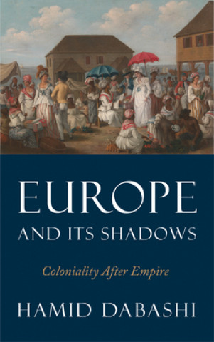 Kniha Europe and Its Shadows Hamid Dabashi