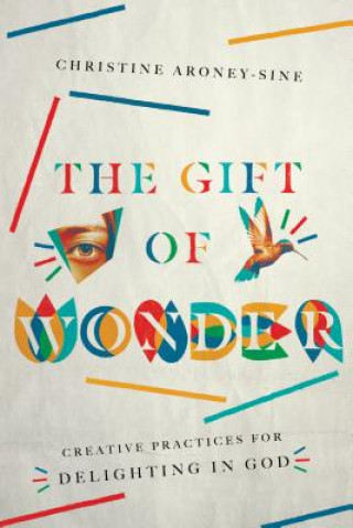 Book Gift of Wonder - Creative Practices for Delighting in God ARONEY SINE  CHRISTI