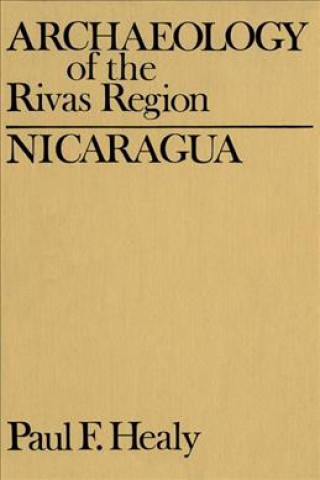 Kniha Archaeology of the Rivas Region, Nicaragua Paul Healy