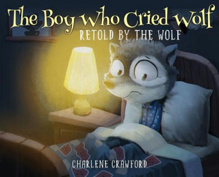 Knjiga Boy Who Cried Wolf Retold by the Wolf Charlene Crawford