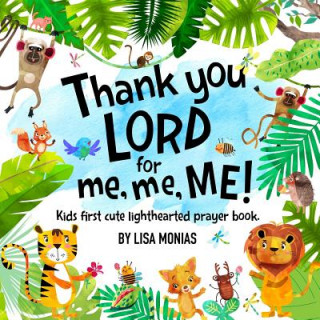 Kniha Thank You LORD! for me, me, ME!: Kids first cute light hearted prayer book Lisa Monias