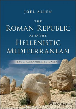 Carte Roman Republic and the Hellenistic Mediterranean - From Alexander to Caesar Joel W Allen