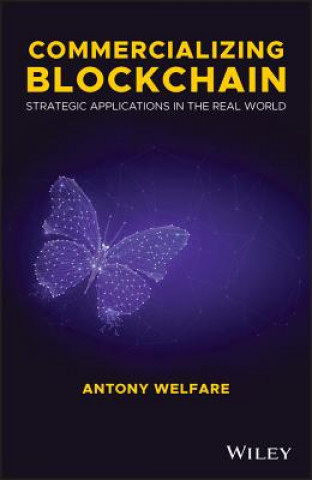 Carte Commercializing Blockchain - Strategic Applications in the Real World Antony Welfare