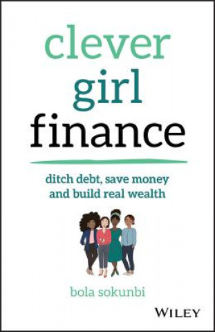 Книга Clever Girl Finance - Ditch debt, save money and build real wealth Bola Sokunbi