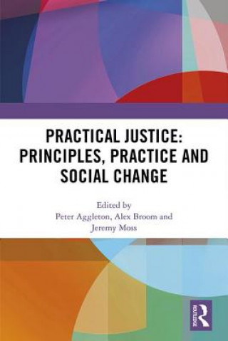 Carte Practical Justice: Principles, Practice and Social Change Peter Aggleton