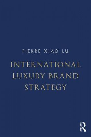 Kniha International Luxury Brand Strategy Pierre Xiao Lu