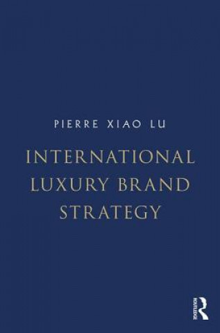 Könyv International Luxury Brand Strategy Pierre Xiao Lu