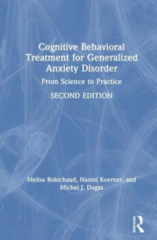Kniha Cognitive Behavioral Treatment for Generalized Anxiety Disorder Robichaud