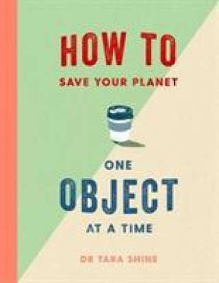 Knjiga How to Save Your Planet One Object at a Time TARA SHINE