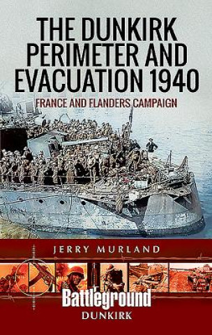 Carte Dunkirk Perimeter and Evacuation 1940 JERRY MURLAND