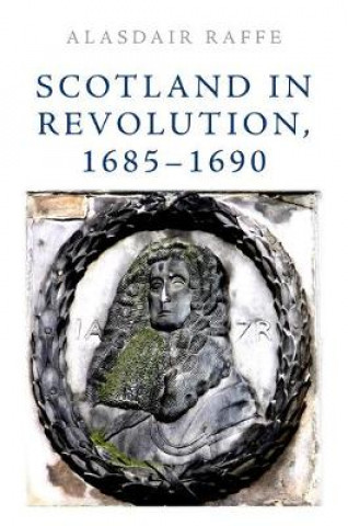 Knjiga Scotland in Revolution, 1685 1690 RAFFE  ALASDAIR