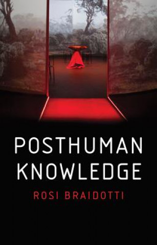 Kniha Posthuman Knowledge Rosi Braidotti
